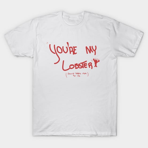 You're My Lobster T-Shirt by Eccentriac33